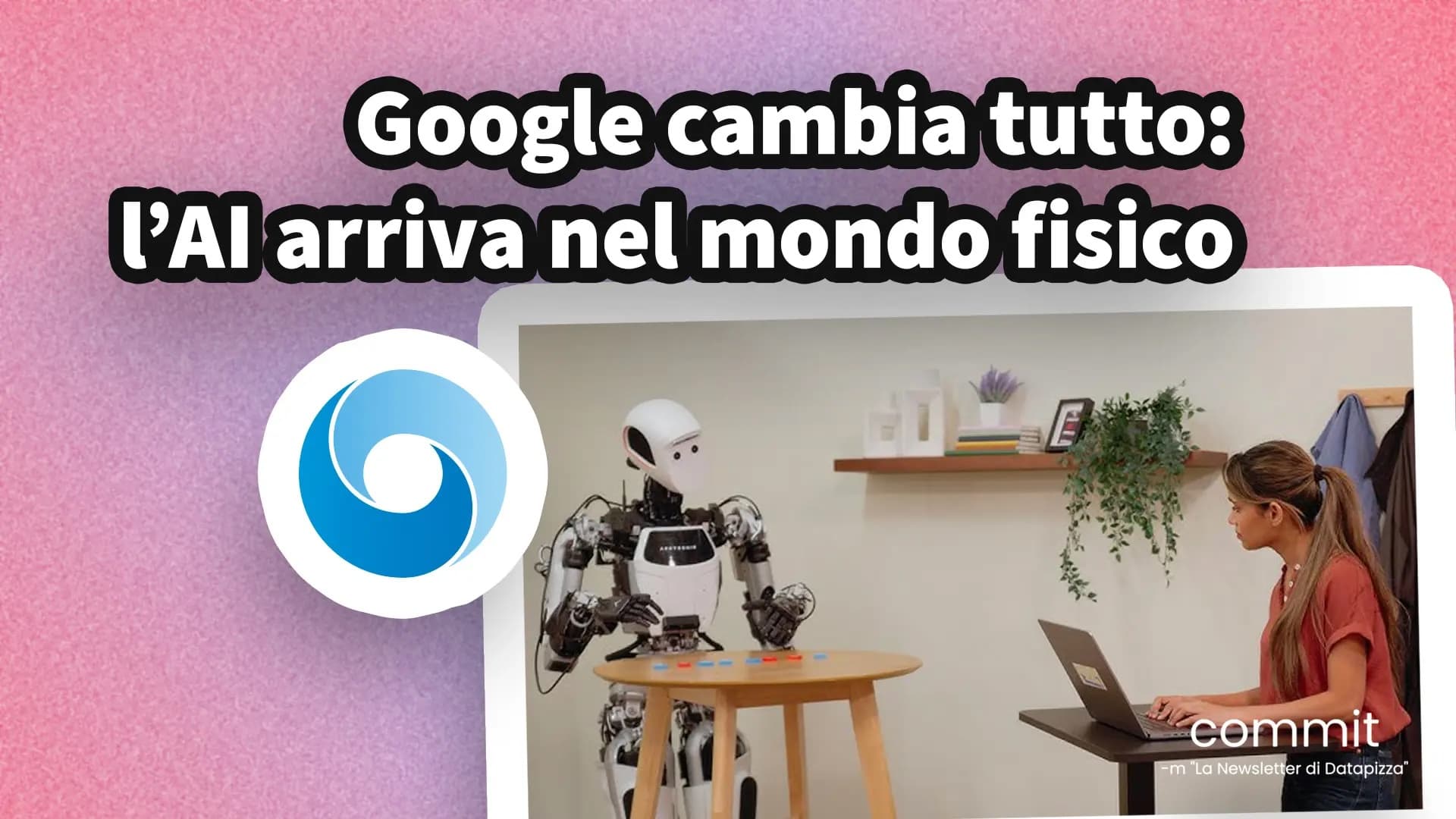 Google cambia tutto: l’AI arriva nel mondo fisico